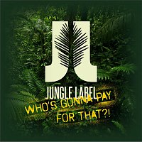 Jungle Label – Who's gonna pay for that?!