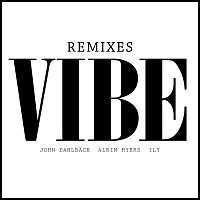 John Dahlback, Albin Myers, ILY – Vibe [Remixes]