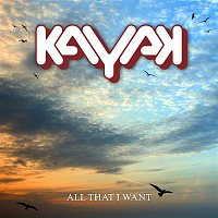 Kayak – All That I Want