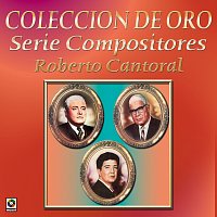 Různí interpreti – Colección De Oro: Serie Compositores, Vol. 1 – Roberto Cantoral