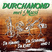 DURCHANOND mei Musi – Da Hauns da Kurt da Schuarl und i