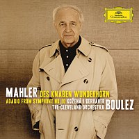 Magdalena Kožená, Christian Gerhaher, The Cleveland Orchestra, Pierre Boulez – Mahler: Des Knaben Wunderhorn; Adagio from Symphony No.10