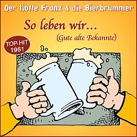Der flotte Franz & die Bierbrummer – So leben wir…(Gute alte Bekannte)