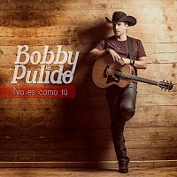 Bobby Pulido – No Es Como Tú