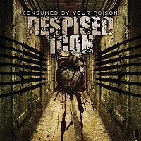 Despised Icon – Consumed By Your Poison (Reissue)