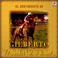 Gilberto Valenzuela – El Sentimiento De Gilberto Valenzuela