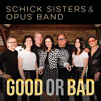 Schick Sisters, Opus Band – Good or Bad