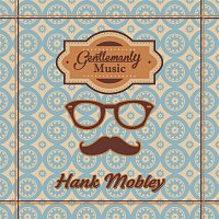 Hank Mobley – Gentlemanly Music