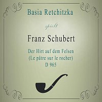 Basia Retchitzka, Jacques Lancelot, Jean-Joel  Barbier – Basia Retchitzka spielt: Franz Schubert: Der Hirt auf dem Felsen (Le patre sur le rocher), D 965