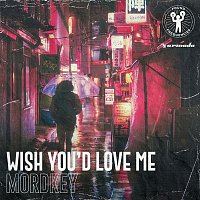 Mordkey – Wish You'd Love Me