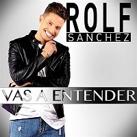 Rolf Sanchez – Vas a Entender