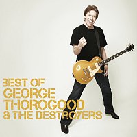 George Thorogood & The Destroyers – Best Of