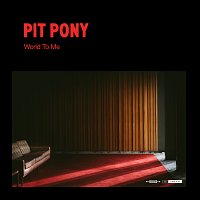 Pit Pony – World To Me
