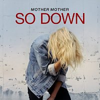 Mother Mother – So Down