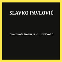 Slavko Pavlović – Dva života imam ja-Hitovi Vol. 1