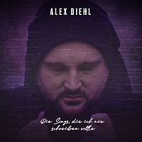 Alex Diehl – Die Songs, die ich nie schreiben wollte