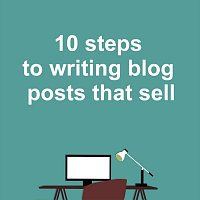 10 Steps to Writing Blog Posts That Sell