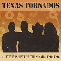 Texas Tornados – A Little Is Better Than Nada: Prime Cuts 1990-1996
