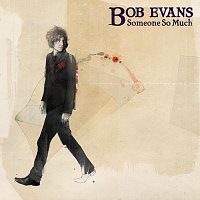 Bob Evans – Someone So Much