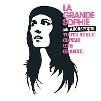 La Grande Sophie En Acoustique Toute Seule Comme Une Grande