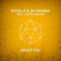 Royal K & Jay Bhana feat. Justin Chalice – About You