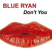 Blue Ryan – Don't You