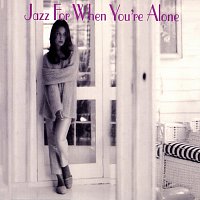 Různí interpreti – Jazz For When You're Alone