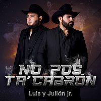 Luis Y Julián Jr. – No Pos Ta' Cabrón