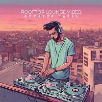 Rooftop Tapes – Rooftop Lounge Vibes