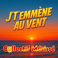 Collectif Métissé – J't'emmene au vent