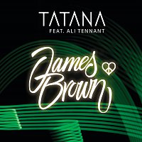 Tatana, Ali Tennant – James Brown