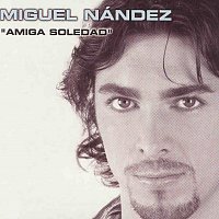 Miguel Nandez – Amiga Soledad