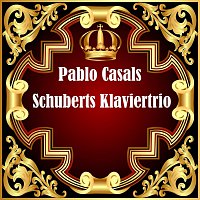 Pablo Casals – Schuberts Klaviertrio