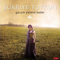 Sukriye Tutkun – Gucum Yetene Kadar