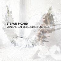 Stefan Picard – Von Engeln, Liebe, Glück und Leben
