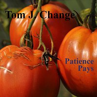 Tom J. Change – Patience Pays