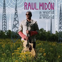 Raul Midón – A World Within A World
