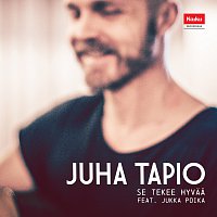 Juha Tapio, Jukka Poika – Se Tekee Hyvaa