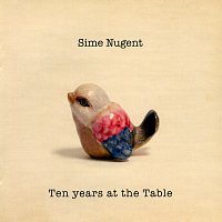 Sime Nugent – Ten Years At The Table