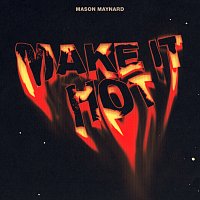 Mason Maynard – Make It Hot