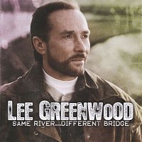 Lee Greenwood – Lee Greenwood Same River…Different Bridge