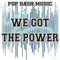 Pop Dash Music – We Got The Power