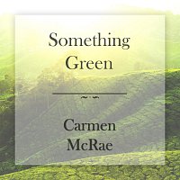 Carmen McRae – Something Green