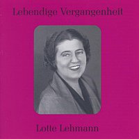 Lotte Lehmann – Lebendige Vergangenheit - Lotte Lehmann