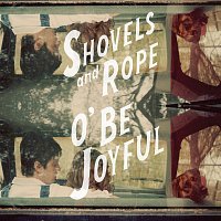 Shovels & Rope – O' Be Joyful