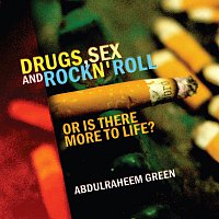 AbdurRaheem Green – Drugs, Sex & Rock 'n Roll: Or Is There More to Life?