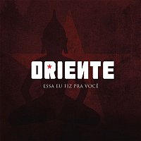 Oriente – Essa Eu Fiz pra Voce