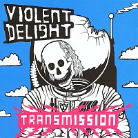 Violent Delight – Transmission