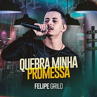 Felipe Grilo – Quebra Minha Promessa [Ao Vivo]