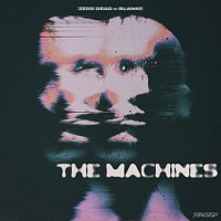 Zeds Dead, Blanke – The Machines